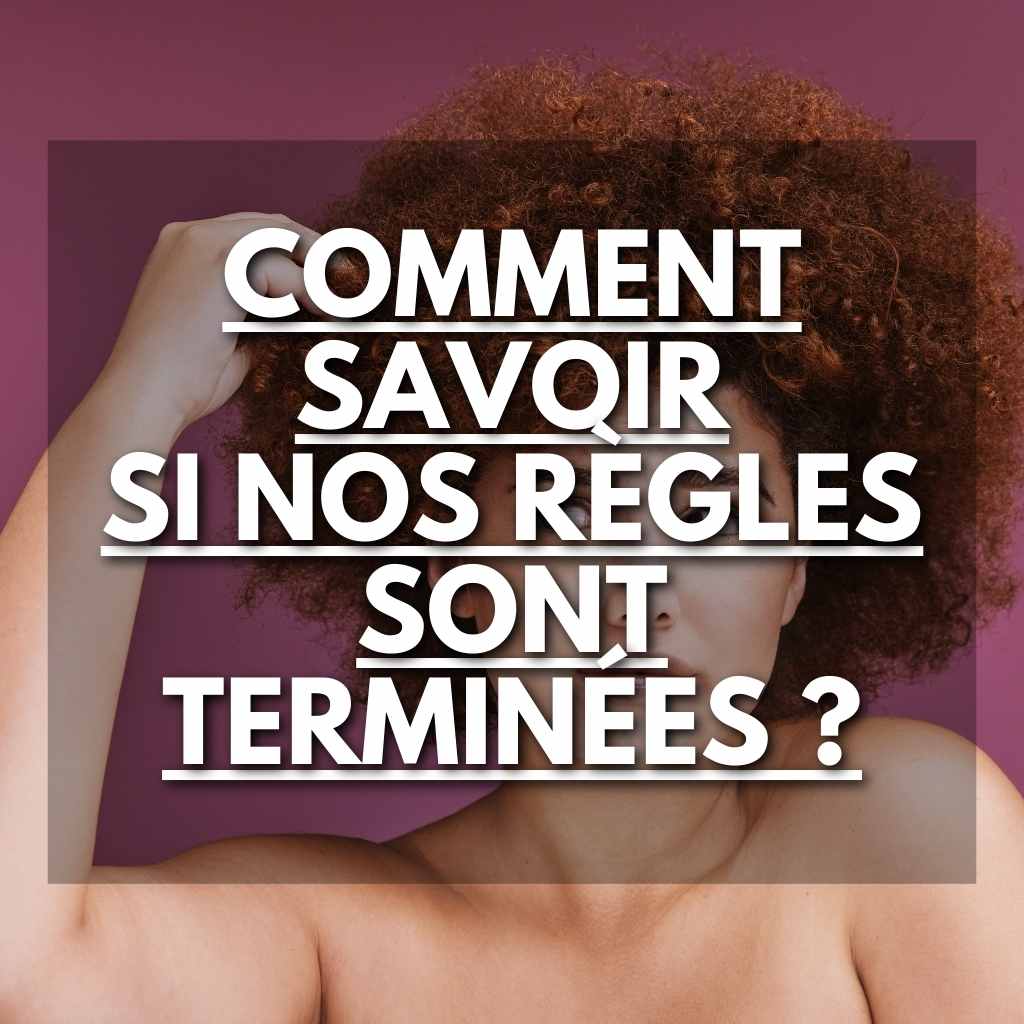 Comment Savoir si Nos Règles sont Terminées : Signes et Indicateurs - Flowless